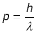 Momentum P equals planck's constant h divided by wavelength lambda